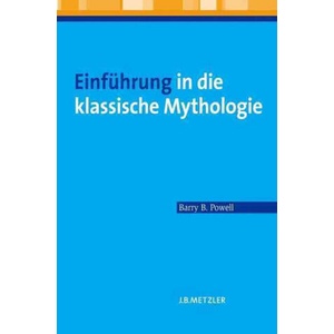 Einfuhrung in die klassische Mythologie | Barry B. Powell, Bettina Reitz (ISBN: 9783476023247)
