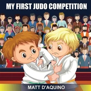 My First Judo Competition | Matt D'Aquino (ISBN: 9780648965305)