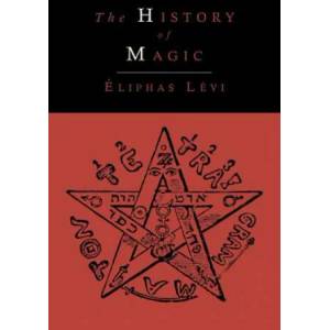 History of Magic; Including a Clear and Precise Exposition of Its Procedure, Its Rites and Its Mysteries | Eliphas Lévi (ISBN: 9781614273721)