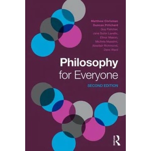 Philosophy for Everyone | Matthew Chrisman, Duncan Pritchard, Guy Fletcher, Professor Elinor Mason, Jane Suilin Lavelle, Michela Massimi, Alasdair Richmond (2016)