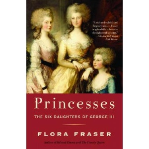 Princesses: The Six Daughters of George III | Flora Fraser (ISBN: 9781400096695)