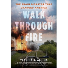 Walk Through Fire: The Train Disaster That Changed America Ali Yasmine