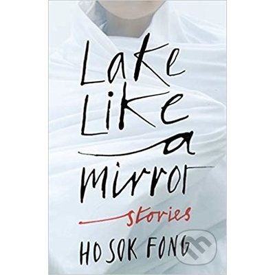 Lake Like a Mirror - Sok Fong Ho, Natascha Bruce Translator