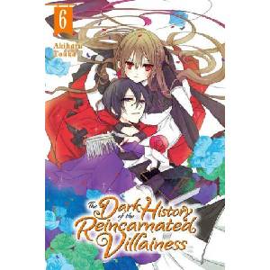Dark History of the Reincarnated Villainess, Vol. 6 | Akiharu Touka, Kei Coffman, Rachel Pierce (ISBN: 9781975341435)