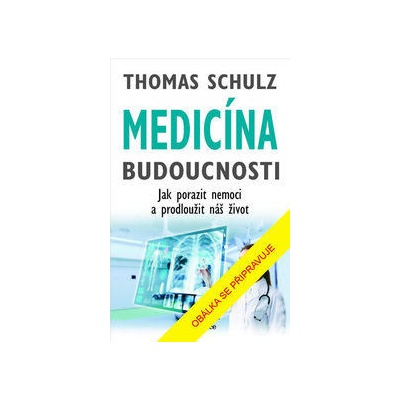 Medicína budoucnosti - Schulz Thomas