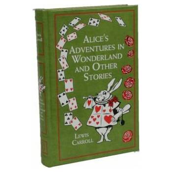 Alices Adventures in Wonderland: And Other Stories Carroll LewisLeather