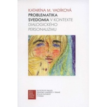 Problematika svedomia v kontexte dialogického personalizmu - Katarína Mária Vadíková