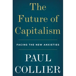 The Future of Capitalism: Facing the New Anxieties | Paul Collier (ISBN: 9780062748676)