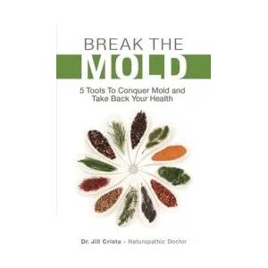 Break the Mold: 5 Tools to Conquer Mold and Take Back Your Health (ISBN: 9781988645186)