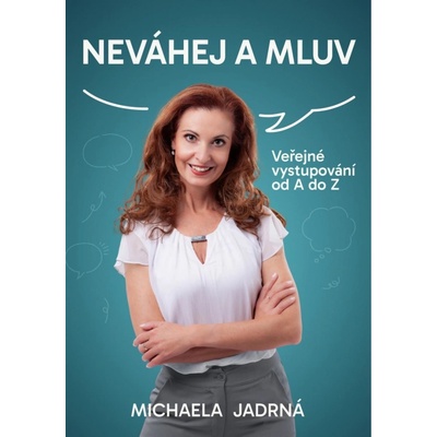 Neváhej a mluv - Veřejné vystupování od A do Z - Michaela Jadrná