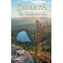 Šumava - Za tajemstvím horských jezer - Fořt Karel, Maršálková Jitka