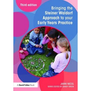 Bringing the Steiner Waldorf Approach to your Early Years Practice | Nicol, Janni (ISBN: 9781138840492)