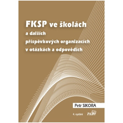 FKSP ve školách a dalších příspěvkových organizacích v otázkách a odpovědích 4 vydání - Petr Sikora