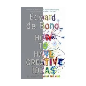 How to Have Creative Ideas | Edward de Bono (2007)