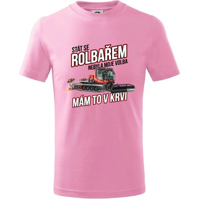 Stát se rolbařem nebyla moje volba, mám to v krvi tričko dětské bavlněné růžová