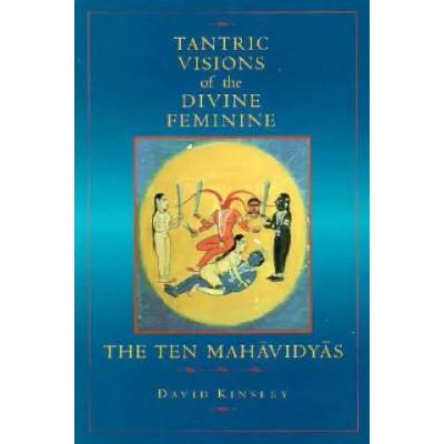 Tantric Visions of the Divine Feminine | David R. Kinsley