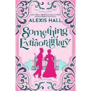 Amazon Publishing Something Extraordinary | Alexis Hall