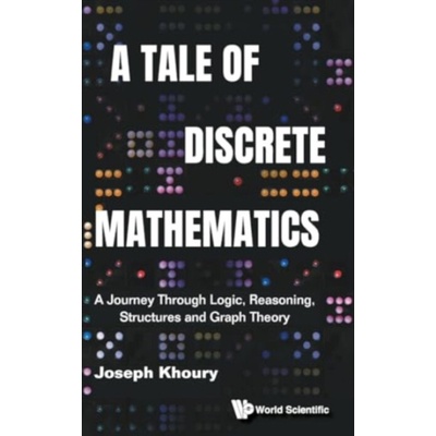 A Tale of Discrete Mathematics: A Journey Through Logic, Reasoning, Structures and Graph Theory (Joseph Khoury))