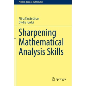 Sharpening Mathematical Analysis Skills | Alina Sîntamarian, Ovidiu Furdui (ISBN: 9783030771416)