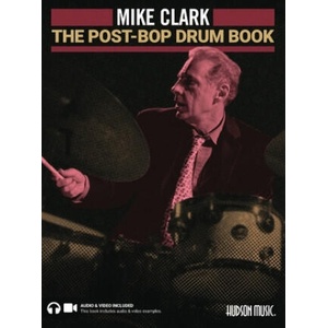 The Post-Bop Drum Book: A Complete Overview of Contemporary Jazz Drumming by Mike Clark (Book/Online Media) | Clark, Mike (ISBN: 9781540090768)