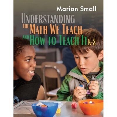 Understanding the Math We Teach and How to Teach It