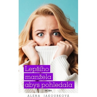 Lepšího manžela abys pohledala - Alena Jakoubková