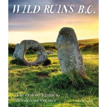 Wild Ruins B.C.: The Explorer's Guide to Britain's Ancient Sites Hamilton DavePaperback