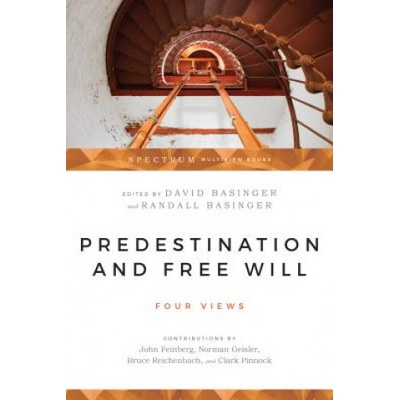 Predestination & Free Will: Four Views of Divine Sovereignty and Human Freedom Basinger David