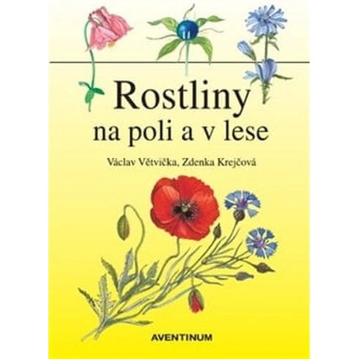 Rostliny na poli a v lese - Václav Větvička, Zdeňka Krejčová Ilustrátor