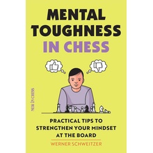 Mental Toughness in Chess: Practical Tips to Strengthen Your Mindset at the Board Schweitzer WernerPaperback