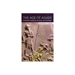 Age of Agade | Benjamin R Foster (ISBN: 9781138909755)