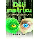 Knihy Děti matrixu - Jak interdimenzionální rasa tisíce let ovládá svět - David Icke