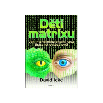Děti matrixu - Jak interdimenzionální rasa tisíce let ovládá svět - David Icke