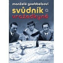 Manželé Goebbelsovi - svůdník a vražedkyně - Václav Miko