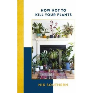 How Not To Kill Your Plants | Nik Southern (ISBN: 9781473651128)