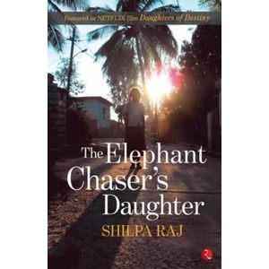 Elephant Chaser's Daughter | SHILPA RAJ (ISBN: 9788129147691)