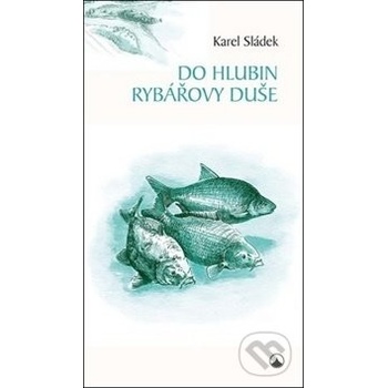 Do hlubin rybářovy duše - Karel Sládek