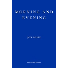 Morning and Evening WINNER OF THE 2023 NOBEL PRIZE IN LITERATURE - Fosse Jon)(Paperback / softback
