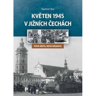 Květen 1945 v jižních Čechách - Nová místa, nová dramata