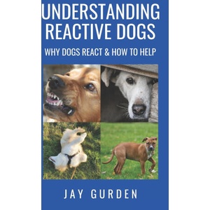 Understanding Reactive Dogs | Gurden Jay Gurden (ISBN: 9798592331824)