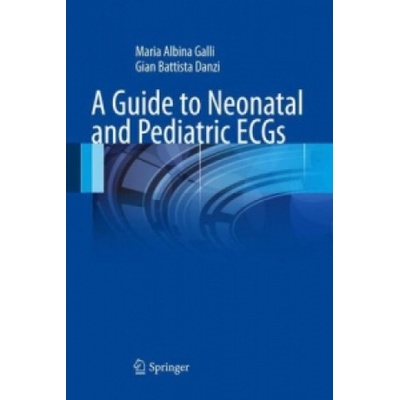 Guide to Neonatal and Pediatric ECGs Galli Maria Albina