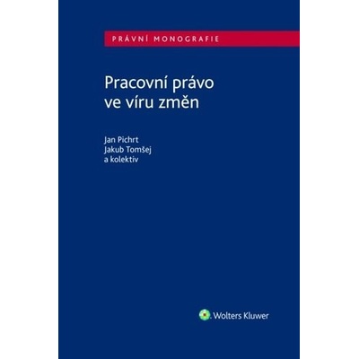 Pracovní právo ve víru změn - Jan Pichrt; Jakub Tomšej