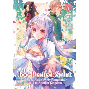 The Too-Perfect Saint: Tossed Aside by My Fiancé and Sold to Another Kingdom (Manga) Vol. 4 (ISBN: 9798893733679)