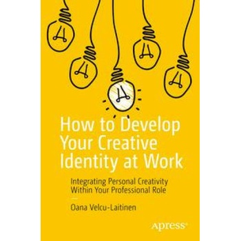 How to Develop Your Creative Identity at Work | Oana Velcu-Laitinen