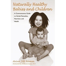 Naturally Healthy Babies and Children: A Commonsense Guide to Herbal Remedies, Nutrition, and Health Romm Aviva JillPaperback