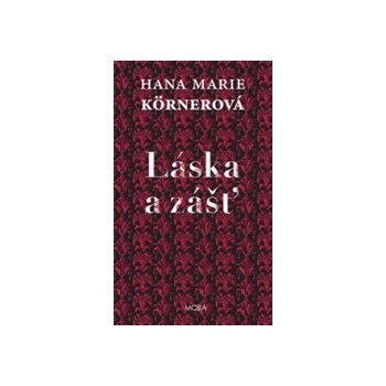 Láska a zášť - Marie Körnerová Hana