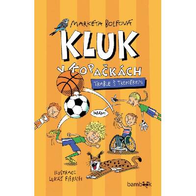 Kluk v kopačkách – Trable s trenérem - Markéta Bolfová, Lukáš Fibrich