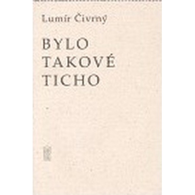 Bylo takové ticho Čivrný Lumír