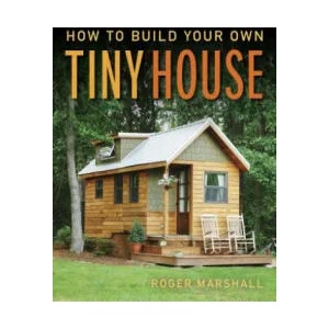 How to Build Your Own Tiny House | Roger Marshall (ISBN: 9781631869075)