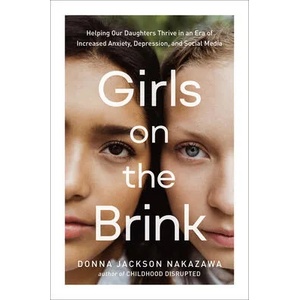 Girls on the Brink: Helping Our Daughters Thrive in an Era of Increased Anxiety, Depression, and Social Media | NAKAZAWA DONNA JACKSON (ISBN: 9780593233078)